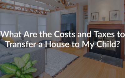 What Are the Costs and Taxes to Transfer a House to My Child?