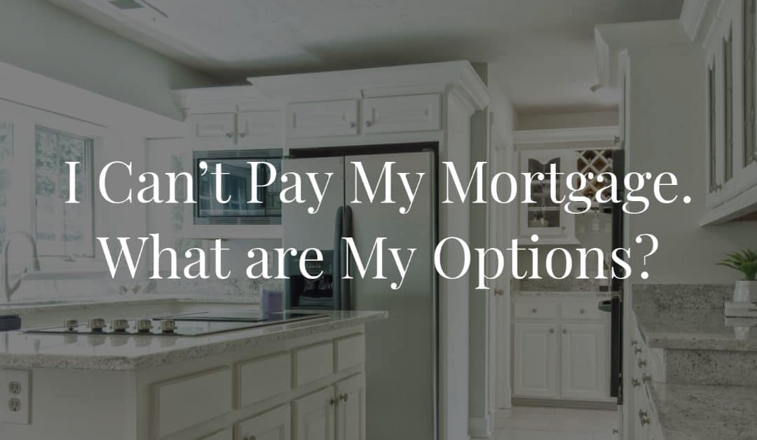 i-cant-pay-my-mortgage-what-are-my-options