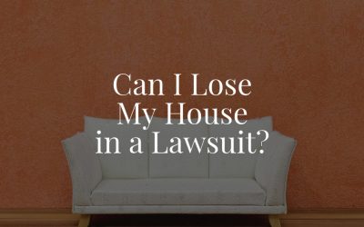 Can I Lose My House in a Lawsuit?