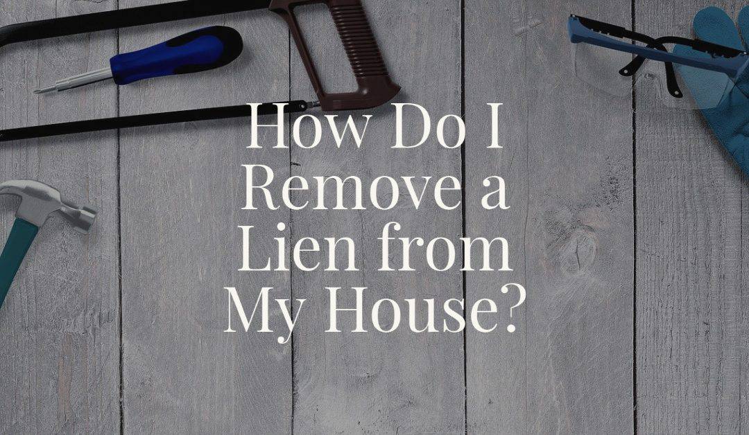 how-do-i-remove-a-lien-from-my-house
