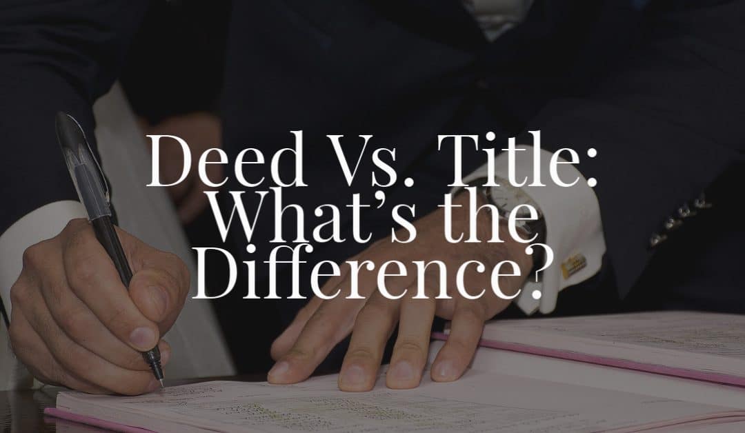 Deed Vs. Title: What’s the Difference?