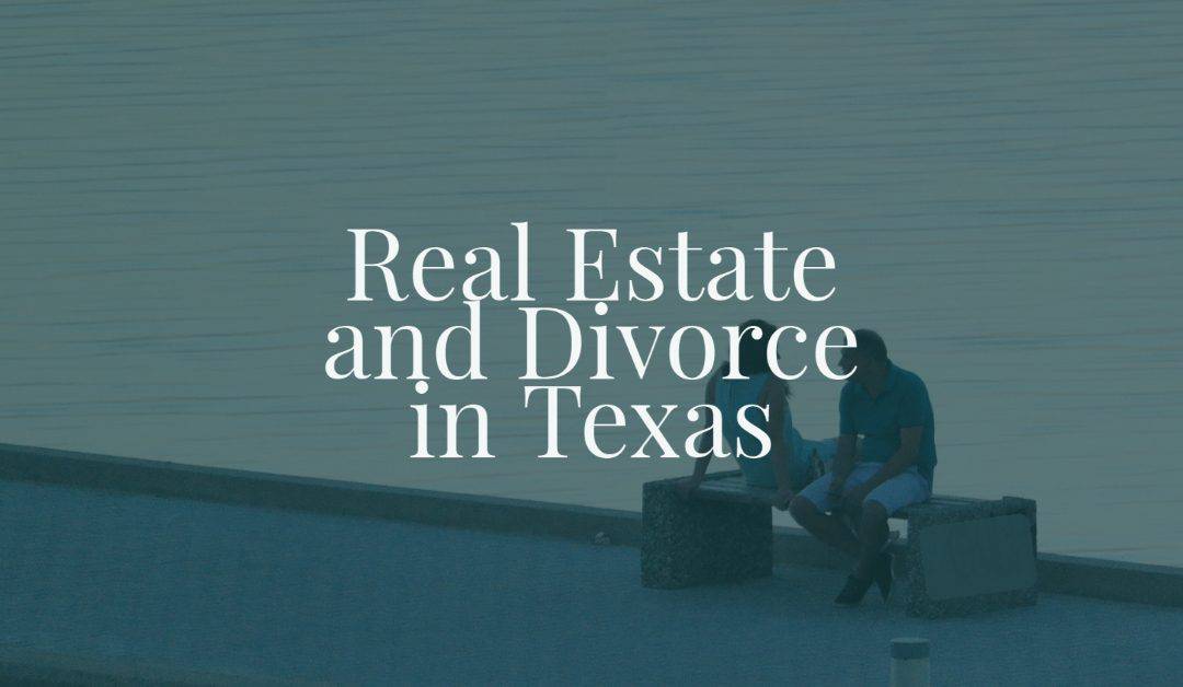 Real Estate and Divorce in Texas