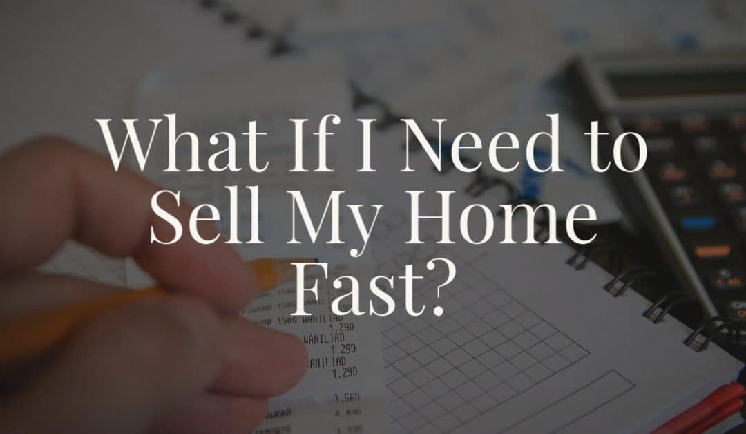 What If I Need to Sell My Home Fast?