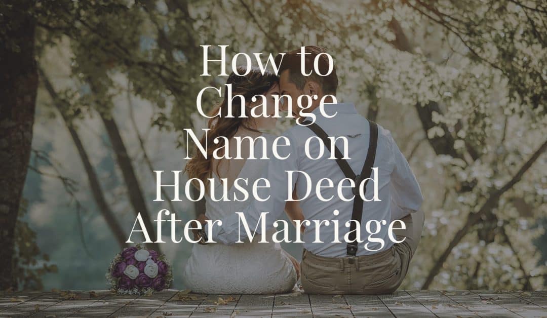 How to Change Name on House Deed After Marriage