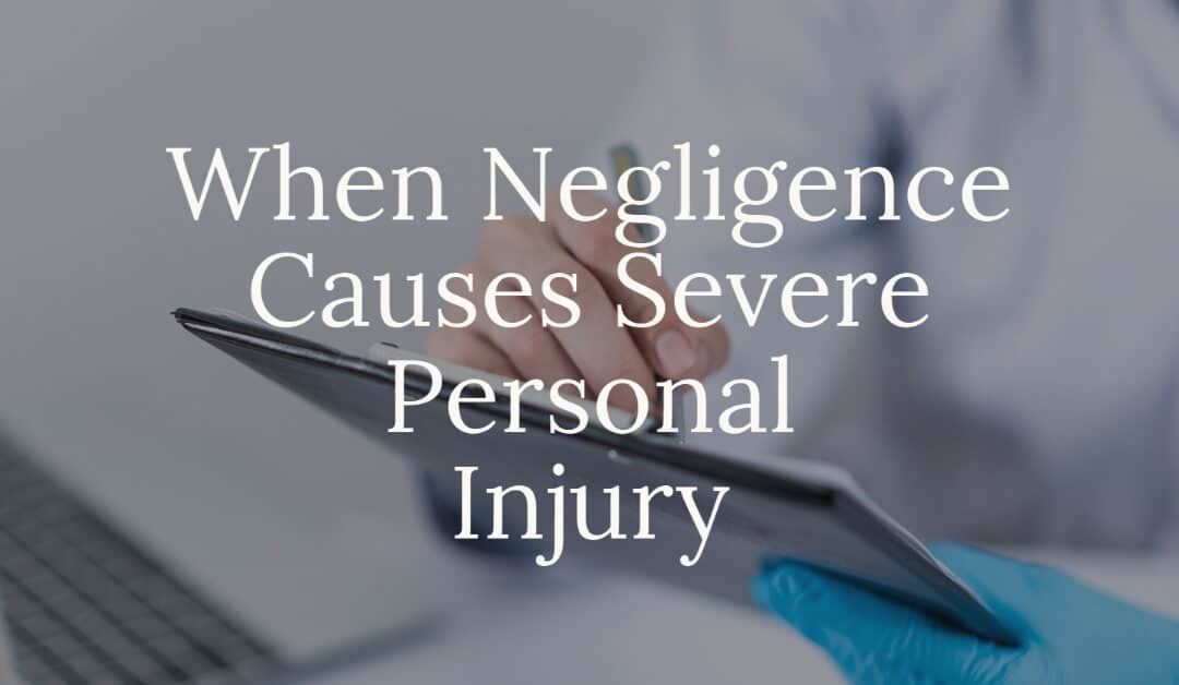 When Negligence Causes Severe Personal Injury