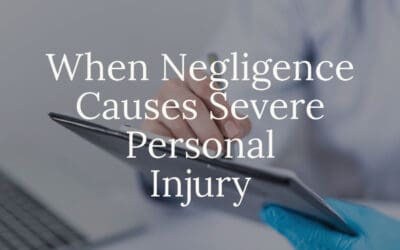 When Negligence Causes Severe Personal Injury