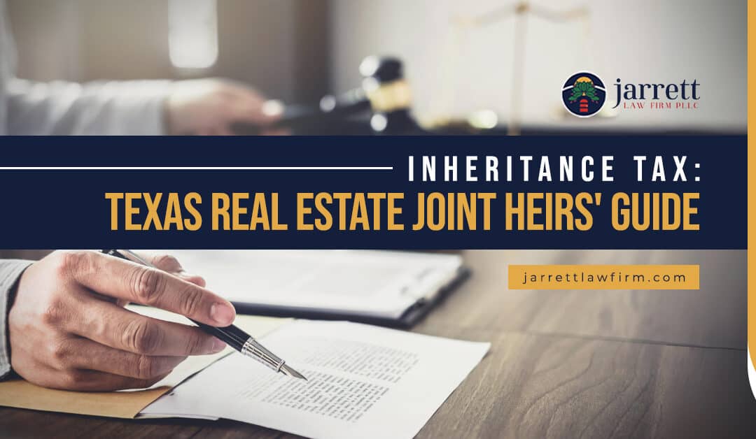 Inheritance Tax: Texas Real Estate Joint Heirs’ Guide