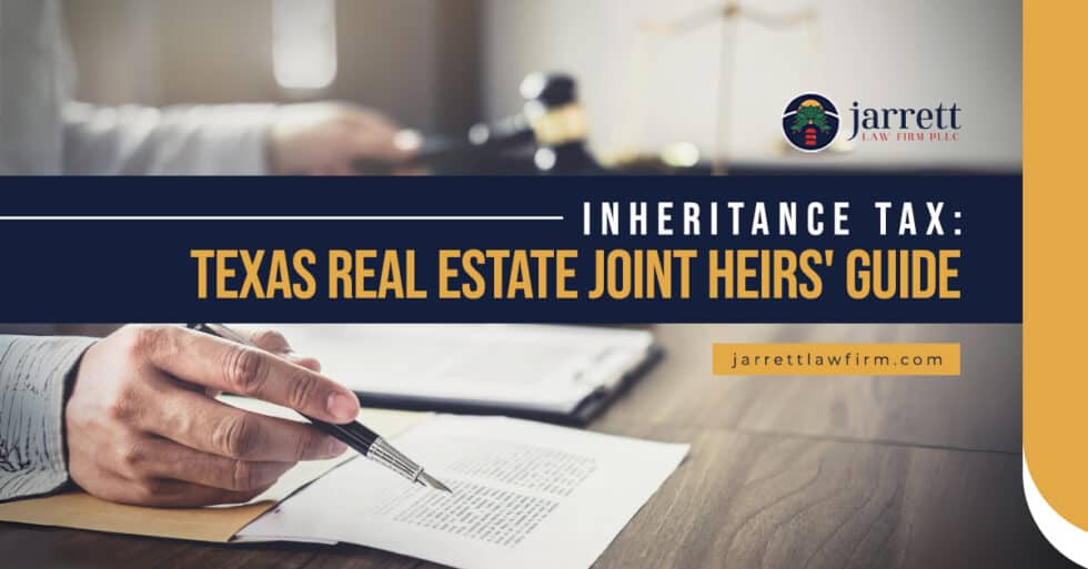 Inheritance Tax: Texas Real Estate Joint Heirs' Guide - Jarrett Law Firm