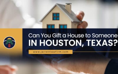 Can You Gift a House to Someone in Houston, Texas?