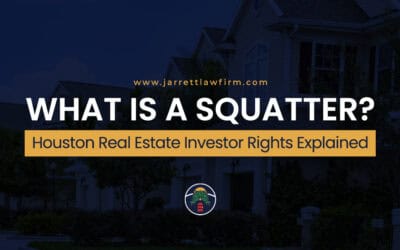 What Is a Squatter? Houston Real Estate Investor Rights Explained