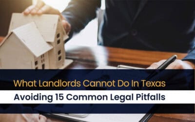 What a Landlord Cannot Do In Texas: Avoiding 15 Common Legal Pitfalls