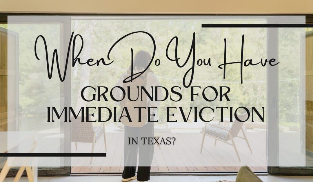 When Do You Have Grounds for Immediate Eviction In Texas?