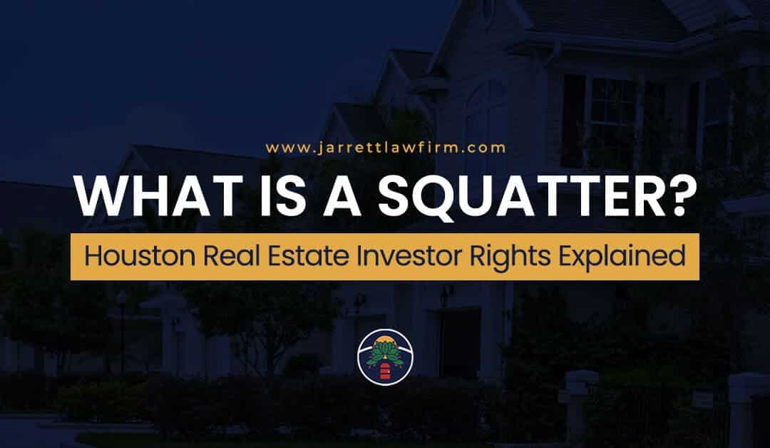 What Is a Squatter? Houston Real Estate Investor Rights Explained