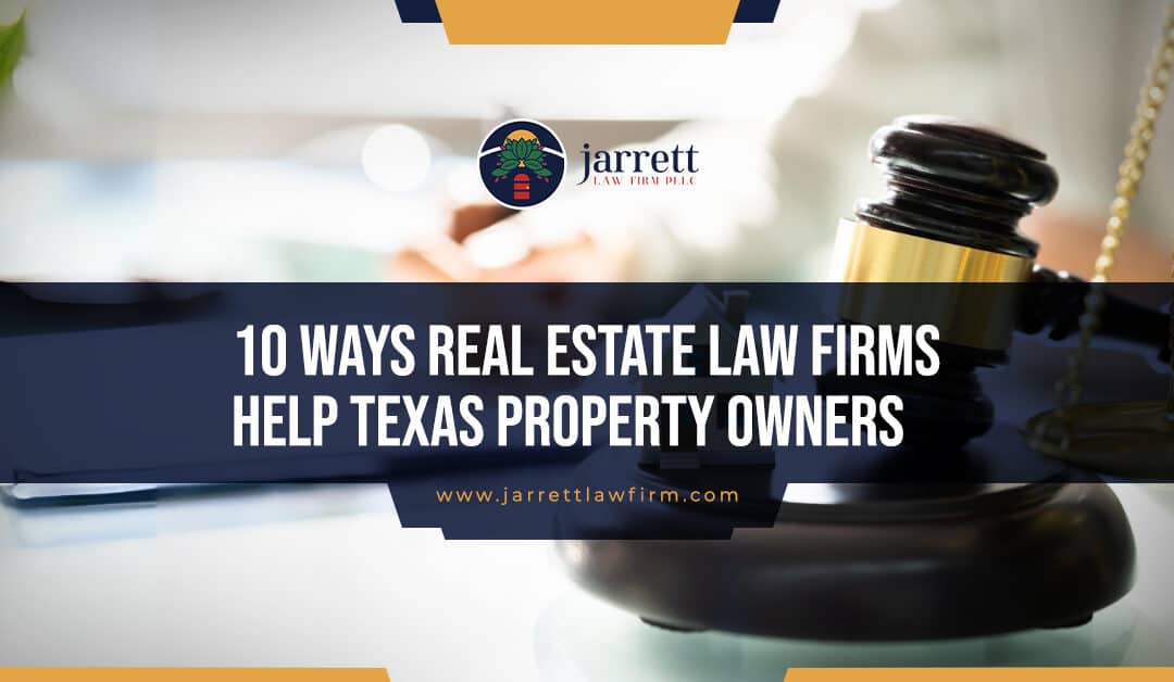 10 Ways Real Estate Law Firms Help Texas Property Owners